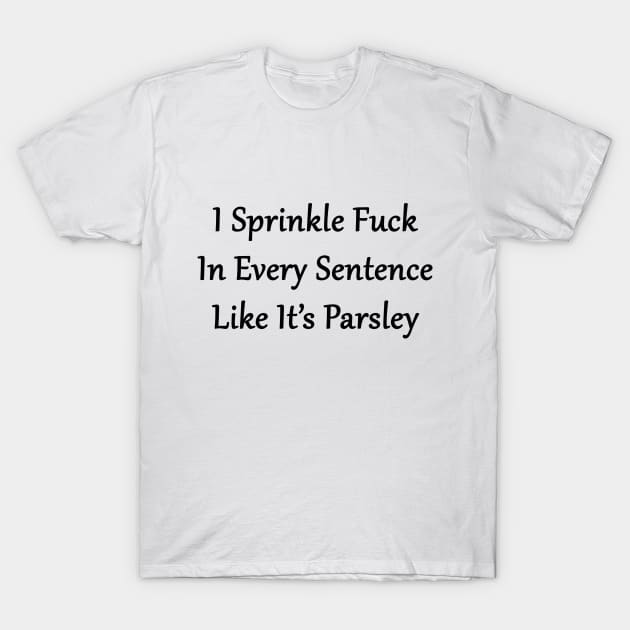 I Sprinkle F*ck T-Shirt by topher